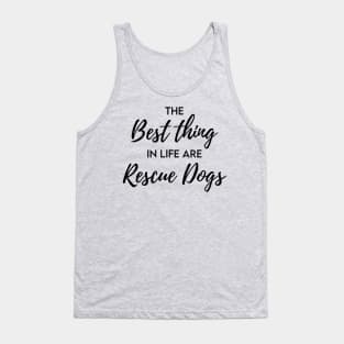 The best thing in life are rescue dogs Tank Top